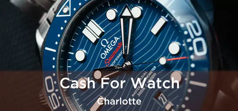 Cash For Watch Charlotte